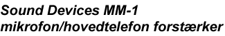 Sound Devices MM-1 mikrofon/hovedtelefon forst�rker