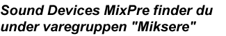 Sound Devices MixPre finder du under varegruppen 
