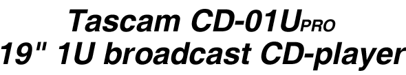 Tascam CD-01UPRO 19" 1U broadcast CD-player 