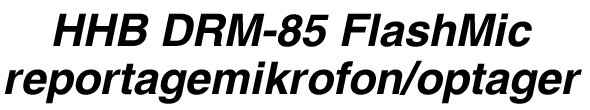 HHB DRM-85 FlashMic reportagemikrofon/optager