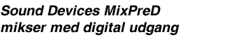 Sound Devices MixPreD mikser med digital udgang