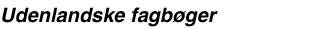 Udenlandske fagb&oslash;ger